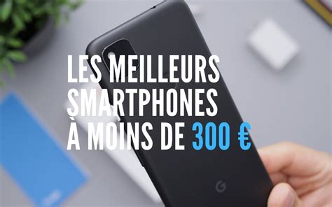 Les meilleurs smartphones à moins de 300 euros en 2024